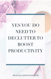 Yes You DO Need To Declutter To Boost Productivity