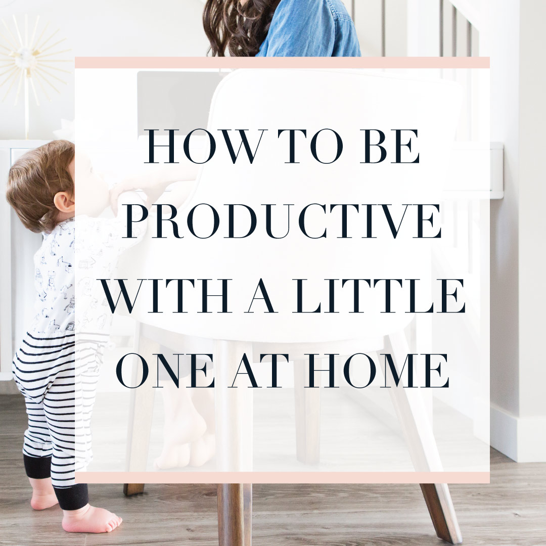 How to be productive with a little one at home