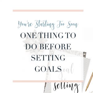 Before goal setting | goal setting ideas | goal setting for business | goal setting tips | goal setting motivation