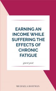 Blog Post title -Earning an income while suffering the effects of chronic fatigue