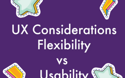 UX Considerations: Flexibility vs Usability